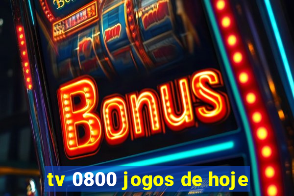 tv 0800 jogos de hoje